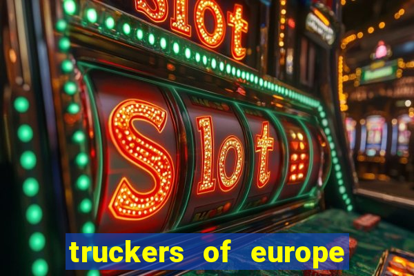 truckers of europe 3 dinheiro infinito